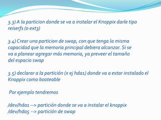 eduKnoppixEs una distribución italiana de GNU/Linux basada en Knoppix, desarrollada para propósitos educacionales.