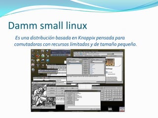 Muchos lenguajes de programación, así como bibliotecas para desarrolladores de programas.¿Que es un liveCD?     Una distribución live o Live CD o Live DVD, es un sistema operativo ( acompañado de aplicaciones) almacenado en un medio extraíble, tradicionalmente un CD o un DVD (de ahí sus nombres), que puede ejecutarse desde éste sin necesidad de instalarlo en el disco duro de una computadora, para lo cual usa la memoria RAM como disco duro virtual y el propio medio como sistema de archivos.