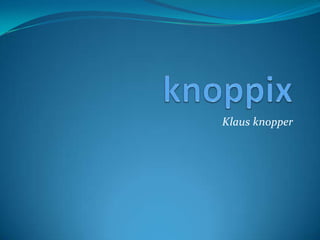 knoppix Klaus knopper 