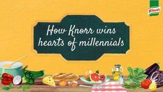 How Knorr wins
hearts of millennials
 
