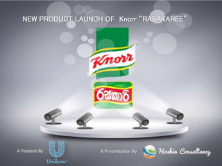 NEW PRODUCT LAUNCH OF Knorr “RASAKAREE” 
A Product By A Presentation By 
 