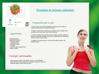 Ensalada de lentejas salteadas


         3

         De1 a 30 min.

         fácil
                                       1. Poner a hervir las puntas de espárragos trigueros con el Cacito de
                                       Caldo de Verduras Knorr y medio litro de agua.

                                       2. Añadir a continuación la zanahoria cortada tipo juliana y dejarlo hervir
                                       durante unos minutos más. Escurrir bien y reservar.

                                       3. Calentar aceite en una cazuela tipo wok y añadir la cebolla cortada en
                                       juliana. Cuando esté doradita, incorporar los espárragos y las zanahorias
                                       hervidas anteriormente. Saltear.
Lentejas cocidas
Espárragos trigueros                   4. Agregar a la mezcla anterior unas tiras de pimiento amarillo y las
1 Pimiento amarillo                    lentejas cocidas.
1 Cebolla picada
1 Zanahoria pelada
1 Granada
1 Cacito de caldo vegetal Knorr
Cilantro y perejil




 Para conseguir el sabor frutal de esta receta y un color llamativo
 añadimos unos trozos de granada, un poquito de salsa de soja y una
 ramita de perejil o cilantro antes de servir.
 