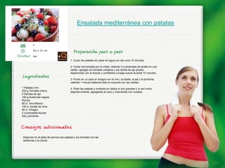 Ensalada mediterránea con patatas


         4

         De1 a 30 min.

         fácil
                                          1. Cocer las patatas sin pelar en agua con sal unos 15 minutos,

                                          2. Cortar los tomates por la mitad, calentar 2 cucharadas de aceite en una
                                          sartén, agregar los tomates cortados y los diente de ajo picado,
                                          espolvorear con el azúcar y confitarlos a fuego suave durante 10 minutos.

                                          3. Poner en un cazo el vinagre con el vino, el aceite, la sal y la pimienta,
                                          calentar 1 minuto batiendo todo el conjunto con las varillas.
1 Patatas mini                            4. Pelar las patatas y cortarlas en dados si son grandes y si son minis
200 g Tomates cherry                      dejarlas enteras, agregarlas al cazo y mezclarlas con cuidado.
2 Dientes de ajo
150 g Aceitunas negras
Rúcula
80 cl. Vino Blanco
150 cl. Aciete de oliva
80 cl. Vinagre
3 cucharadita Azúcar
Sal y pimienta




 Disponer en el plato de servicio las patatas y los tomates con las
 aceitunas y la rúcula.
 