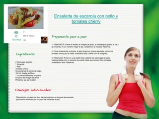 Ensalada de escarola con pollo y
                                                     tomates cherry

        2

        Más de 2 horas

        reto


                                         1. VINAGRETA: Poner el aceite, el vinagre de jerez, la mostaza en grano, la sal y
                                         la pimienta, en un mortero majar el ajo y añadirlo a la mezcla. Reservar.

                                         2. Poner la escarola ya limpia, el apio limpio en trozos regulares, cortar los
                                         tomates cherry por la mitad, mezclarlo todo y aliñar con la vinagreta.

                                         3. PECHUGA: Poner en una sartén bien caliente las pechugas de pollo
                                         salpimentadas con un poquito de aceite hasta que queden bien doradas,
2 Pechugas de pollo                      cortarlas en tiras. Reservar.
1 Escarola
1 Apio
Tomates cherry
Unos granos de pimienta negra
100 ml. Aceite de Oliva
1 cucharada Mostaza en grano
Un poco de vinagre de jerea
Pimienta, sal, sal maldon




Disponer en un plato las tiras de pechuga con el bouquet de escarola
por encima terminar con un poco de escamas de sal.
 