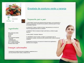 Ensalada de aceituna verde y naranja


        3

        De1 a 30 min.

        fácil
                                      1. ACEITUNAS: Ponemos las aceitunas entre dos trapos y con la ayuda de un
                                      rodillo las presionamos, de esta forma se partirán y podremos sacar el hueso
                                      con facilidad. Reservar.

                                      2. AGUACATE: Pelarlo y cortarlo en trozos, reservaremos en un bol con el
                                      hueso del aguacate para evitar su oxidación.

                                      3. NARANJA: Pelar la naranja sin dejar la piel blanca y cortarla en gajos.
                                      Reservar.
250 g Aveitunas verdes
2 Naranjas                            4. AVELLANAS: Trocearlas. Reservar
Rúcula
Berros                                5. VINAGRETA: Poner el aceite, el vinagre, la cucharada de miel, la
100 g Avellanas tostadas              cucharada de mostaza, una pizca de sal y pimienta recién molida, emulsionar
1 Aguacate                            y reservar.
1 cucharada Miel
100 ml. Aceite de Oliva               6. Mezclamos los berros y la rúcula con el resto de los ingredientes y
25 ml. Viangre de Módena              aliñamos con la vinagreta.
Pimienta recién molida




Colocamos en el plato de servicio la ensalada y acabamos con un
poco de pimienta recién molida y cristales de sal.
 