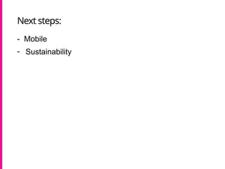 - Mobile
- Sustainability
Next steps:
 