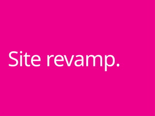 Site revamp.
 