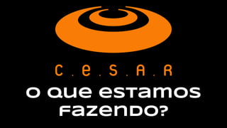 O que estamos
fazendo?
 