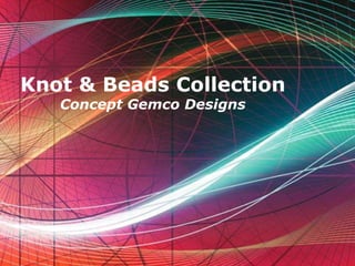 Knot & Beads Collection Concept Gemco Designs 