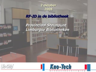 2 oktober   2008 RF-ID in de bibliotheek Provinciaal Steunpunt Limburgse Bibliotheken   