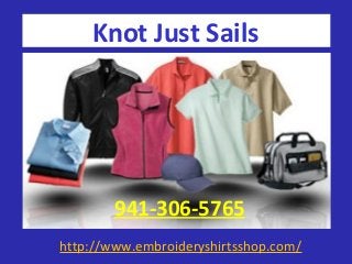 http://www.embroideryshirtsshop.com/
Knot Just Sails
941-306-5765
 