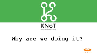 Why are we doing it?
 