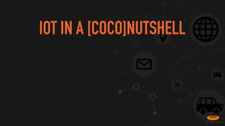 IOT IN A [COCO]NUTSHELL
 