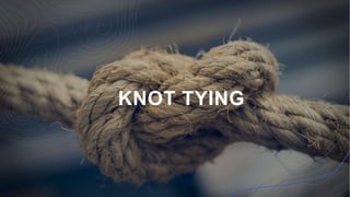 KNOT TYING
 