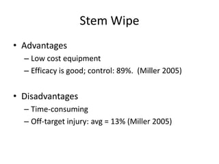 Stem Wipe
• Advantages
  – Low cost equipment
  – Efficacy is good; control: 89%. (Miller 2005)


• Disadvantages
  – Time-consuming
  – Off-target injury: avg = 13% (Miller 2005)
 