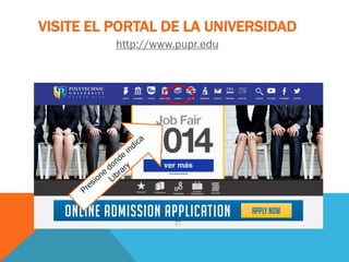 VISITE EL PORTAL DE LA UNIVERSIDAD
http://www.pupr.edu
 