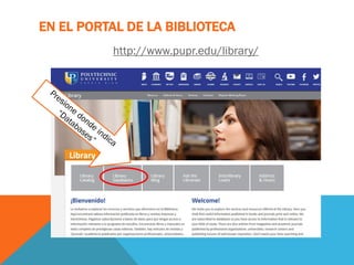 EN EL PORTAL DE LA BIBLIOTECA
http://www.pupr.edu/library/
 