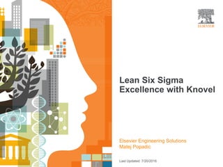 Lean Six Sigma
Excellence with Knovel
Last Updated: 7/20/2016
Elsevier Engineering Solutions
Matej Popadic
 
