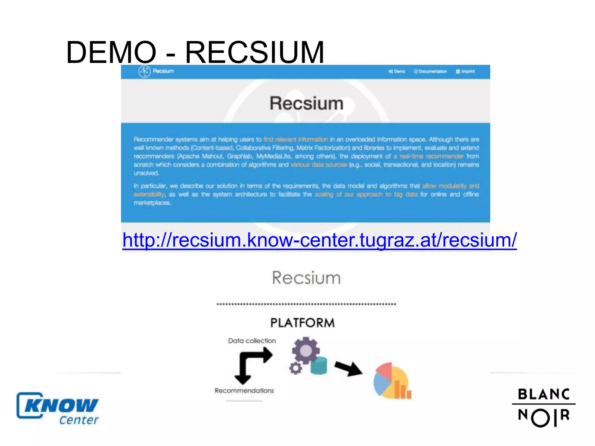 DEMO - RECSIUM 
http://recsium.know-center.tugraz.at/recsium/ 
 