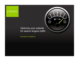 Optimize your website
for search engine traffic

Emakina Academy