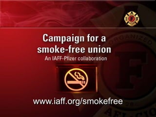 www.iaff.org/smokefree
 