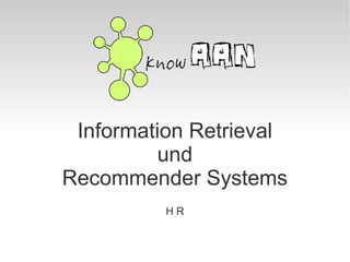 Information Retrieval
und
Recommender Systems
H R
 