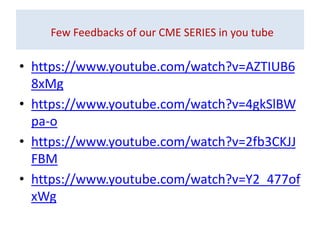 Few Feedbacks of our CME SERIES in you tube
• https://www.youtube.com/watch?v=AZTIUB6
8xMg
• https://www.youtube.com/watch...