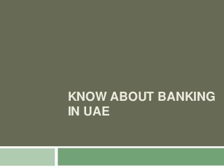 KNOW ABOUT BANKING
IN UAE

 