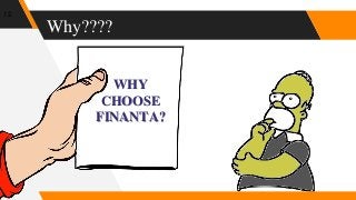 Why????
12
WHY
CHOOSE
FINANTA?
 