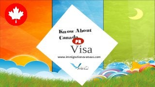 Know About
Canada
www.immigrationoverseas.com
PR
 