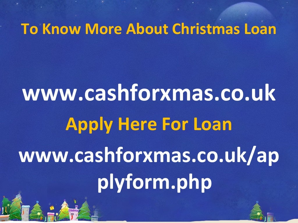 Know about christmas loans