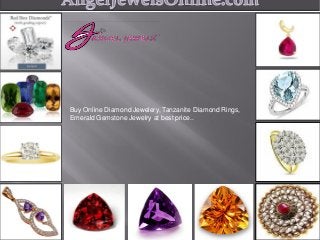 Buy Online Diamond Jewelery, Tanzanite Diamond Rings,
Emerald Gemstone Jewelry at best price..
 