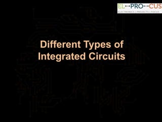 Different Types of
Integrated Circuits
 