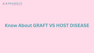Know About GRAFT VS HOST DISEASE
 