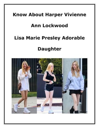 Know About Harper Vivienne
Ann Lockwood
Lisa Marie Presley Adorable
Daughter
 
