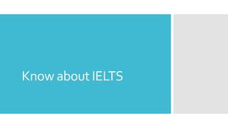 Know about IELTS
 