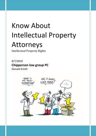 Know About
Intellectual Property
Attorneys
Intellectual Property Rights
8/7/2019
Chipperson law group PC
Donald Smith
 