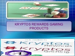 KRYPTOS REWARDS GAMING
PRODUCTS
KRYPTOS REWARDS GAMING
PRODUCTS
 