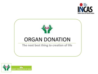 ORGAN DONATION
The next best thing to creation of life
 