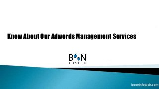 Know About Our Adwords Management Services
booninfotech.com
 