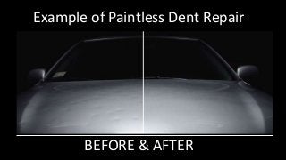 BEFORE & AFTER
Example of Paintless Dent Repair
 