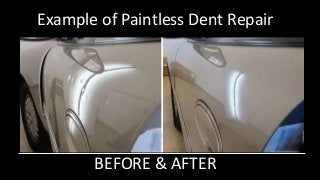 BEFORE & AFTER
Example of Paintless Dent Repair
 