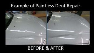 Example of Paintless Dent Repair
BEFORE & AFTER
 