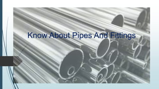 Know About Pipes And Fittings
 