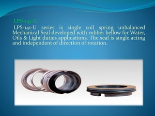 LPS-001-U & LSP-012-U
LPS-001-U & LSP-012-U series are developed with RUBBER
BELLOW for Water, Oils & Light duties applica...