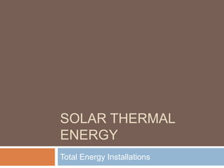 SOLAR THERMAL
ENERGY
Total Energy Installations

 