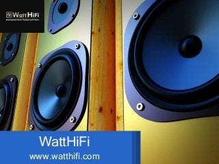 WattHiFi
www.watthifi.com
 