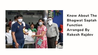 Know About The
Bhagwat Saptah
Function
Arranged By
Rakesh Rajdev
 