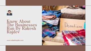 www.rakeshrajdev.com
Know About
The Businesses
Run By Rakesh
Rajdev
 