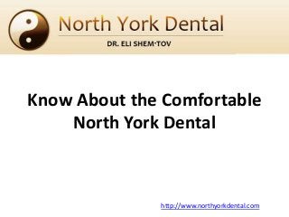 Know About the Comfortable
North York Dental

http://www.northyorkdental.com

 